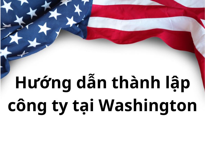 Hướng dẫn thành lập công ty tại Washington - U.S. States