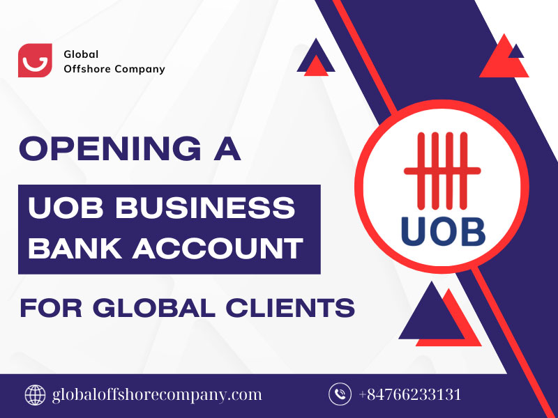 United Overseas Bank (UOB) Business Bank Account - Opening as an International Client: Key Steps and Benefits