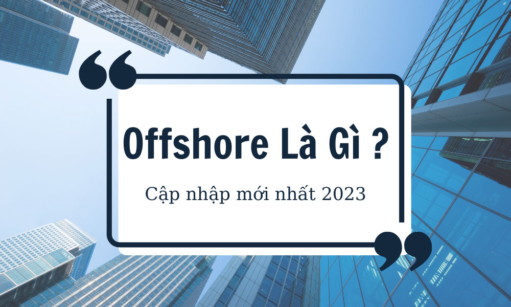 Offshore là gì ? ( cập nhật mới nhất 2023)